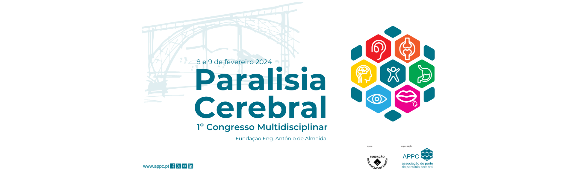 magem em formato “banner”, horizontal. Na parte superior surge uma imagem estilizada da Ponte D. Luiz (do Porto) e uma composição gráfica do logótipo da Associação do Porto de Paralisia Cerebral com sete losangos de várias cores (cada um deles com uma imagem específica). Indicação, em texto, do “1.º Congresso Multidisciplinar – Paralisia Cerebral – Fundação Engenheiro António de Almeida” acompanhado da data, que é 8 e 9 de fevereiro de 2024. No canto inferior esquerdo indicação do sítio e das redes sociais da APPC. No canto inferior direito indicação do apoio da Fundação Engenheiro António de Almeida (com logótipo) e da organização (e logótipo) da Associação do Porto de Paralisia Cerebral.