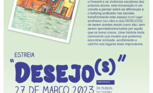 Cartaz, em fundo azul/verde claro, com a divulgação da estreia de “Desejo(s)”. Indicação do dia e horas das apresentações, a verificarem-se a 27 de março de 2023 às 10h30 e 11h15. Informações e reservas pelo telefone 225 191 400, por sms para 968 514 007 ou por correio eletrónico para teatroappcporto@appc.pt