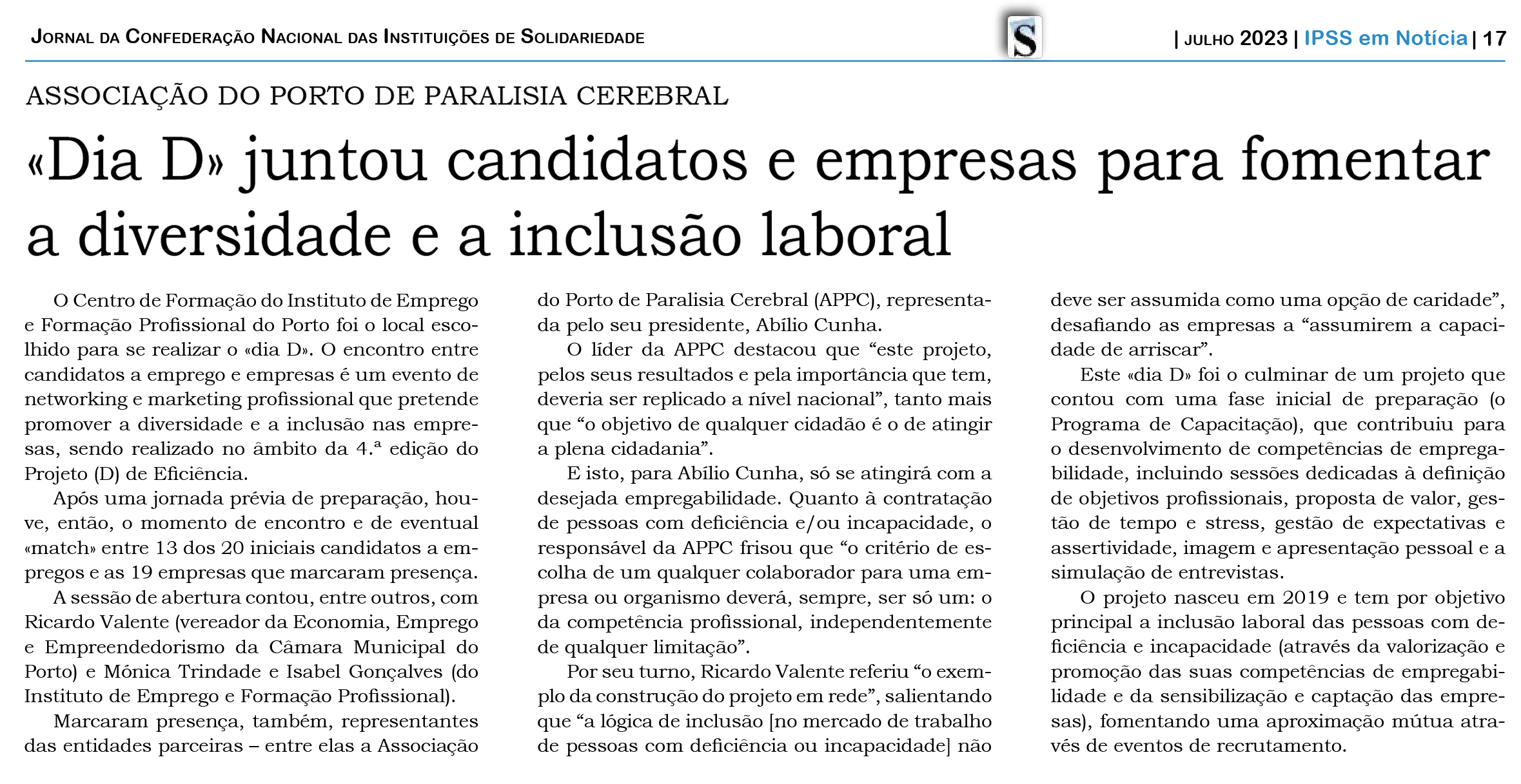 O “Dia D” foi o culminar de um projeto que contou com uma fase inicial de preparação, que contribuiu para o desenvolvimento de competências de empregabilidade, incluindo sessões dedicadas à definição de objetivos profissionais, proposta de valor, gestão de tempo e stress, gestão de expectativas e assertividade, imagem e apresentação pessoal e a simulação de entrevistas. • Solidariedade, 13 de julho de 2023
