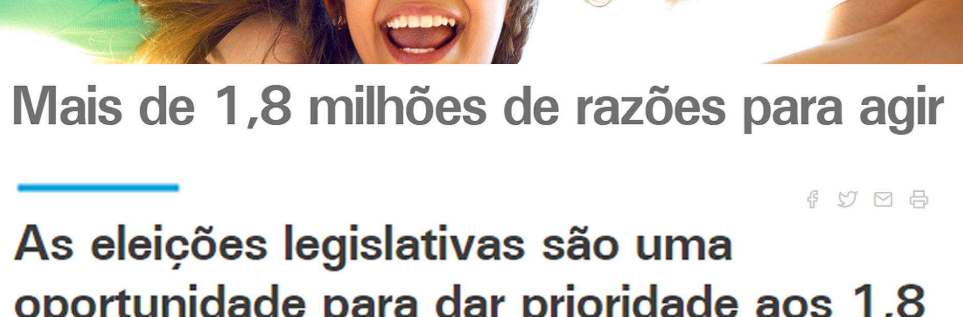 Captura de ecrã do sítio da UNICEF. Em cima, em formato “banner”, imagem do rosto sorridente de várias crianças. Abaixo da imagem o título “Mais de 1,8 milhões de razões para agir” e o texto “As eleições legislativas são uma oportunidade para dar prioridade aos 1,8 milhões de crianças que vivem em Portugal.”