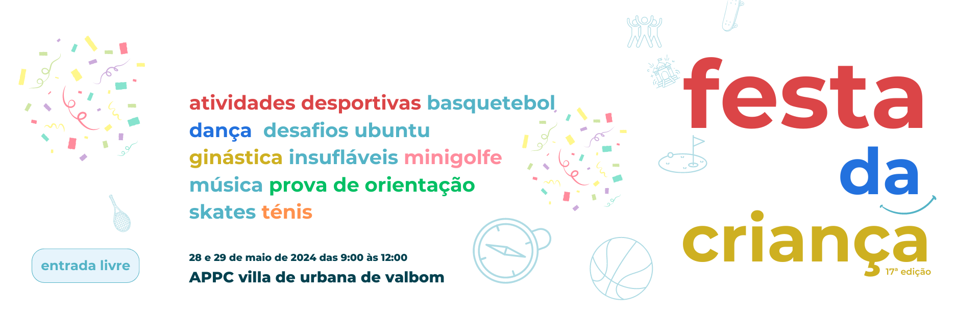 Cartaz formato banner fundo azul claro. Em letras coloridas a expressão “Festa da Criança” com identificação das várias atividades a desenvolver. Indicação de data e hora (28 e 29 de maio das 09h00 às 12h00) e local (Villa Urbana de Valbom). Indicação de entrada livre. Algumas pequenas imagens, dispersas, dão vida e cor ao cartaz.
