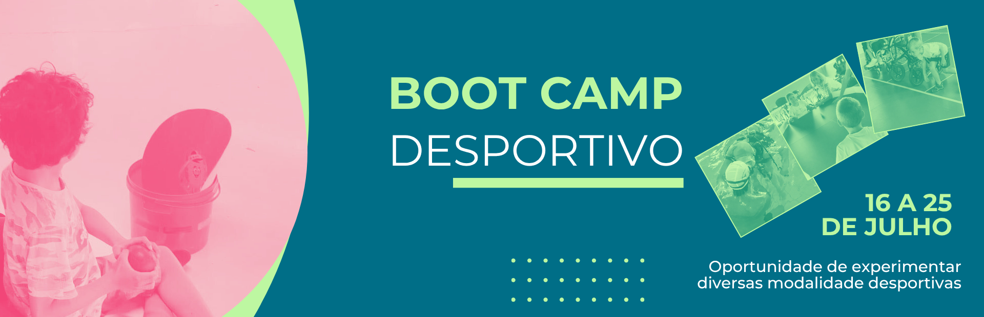 Boot Camp Desportivo, a decorrer de 16 a 25 de Julho. À esquerda, uma pessoa sentada com um filtro de cores rosa e verde. À direita, o texto 'Boot Camp Desportivo', as datas do evento e a frase 'Oportunidade de experimentar diversas modalidades desportivas'. Acima do texto, pequenas imagens de pessoas a praticar desporto.