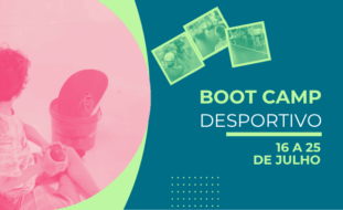 Boot Camp Desportivo, a realizar-se de 16 a 25 de julho. À esquerda, vê-se uma criança sentada no chão com uma bola e um balde com um capacete. À direita, está o título 'BOOT CAMP DESPORTIVO' e as datas do evento, com três pequenas imagens sobrepostas de atividades desportivas por cima do texto